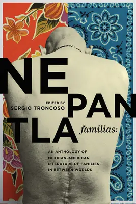 Nepantla Familias: Antológia mexicko-americkej literatúry o rodinách v medzisvetí - Nepantla Familias: An Anthology of Mexican American Literature on Families in Between Worlds