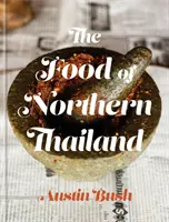 Jedlo severného Thajska: Kuchařka z Thajska: Kuchyňa z Thajska: Kuchařka z Thajska - The Food of Northern Thailand: A Cookbook