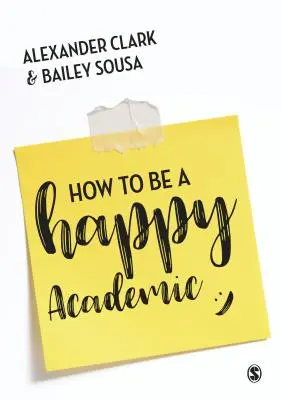 Ako byť šťastným akademikom: Príručka, ako byť efektívny vo výskume, písaní a vyučovaní - How to Be a Happy Academic: A Guide to Being Effective in Research, Writing and Teaching
