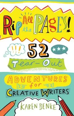 Vytrhni všetky stránky!: 52 dobrodružstiev na vytrhnutie pre tvorivých spisovateľov - Rip All the Pages!: 52 Tear-Out Adventures for Creative Writers