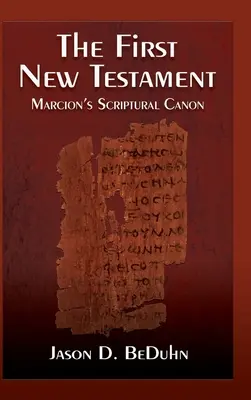 Prvý nový zákon: Markiónov kánon Písma svätého - First New Testament: Marcion's Scriptural Canon