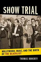 Ukážka skúšky: Hollywood, Huac a zrod čiernej listiny - Show Trial: Hollywood, Huac, and the Birth of the Blacklist