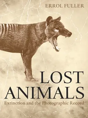 Stratené zvieratá: Zvířatá: vyhynutie a fotografický záznam - Lost Animals: Extinction and the Photographic Record