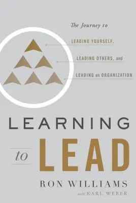 Učíme sa viesť: Cesta k vedeniu seba samého, k vedeniu iných a k vedeniu organizácie - Learning to Lead: The Journey to Leading Yourself, Leading Others, and Leading an Organization