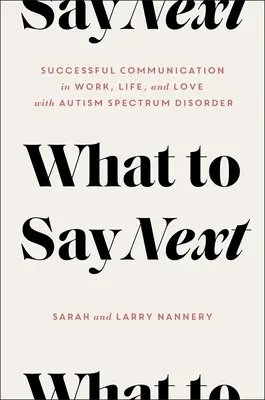 Čo povedať ďalej: Úspešná komunikácia v práci, živote a láske - s poruchou autistického spektra - What to Say Next: Successful Communication in Work, Life, and Love--With Autism Spectrum Disorder