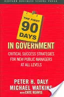 Prvých 90 dní vo vláde: Kritické stratégie úspechu pre nových verejných manažérov na všetkých úrovniach - The First 90 Days in Government: Critical Success Strategies for New Public Managers at All Levels