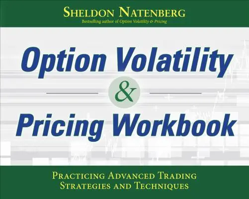 Volatilita a oceňovanie opcií Pracovný zošit: Praktické cvičenie pokročilých obchodných stratégií a techník. - Option Volatility & Pricing Workbook: Practicing Advanced Trading Strategies and Techniques