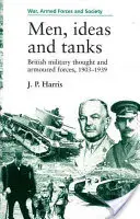 Muži, nápady a nádrže: Britské vojenské myslenie a obrnené sily, 1903?39 - Men, Ideas and Tanks: British Military Thought and Armoured Forces, 1903?39