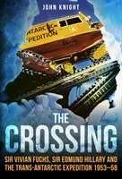 The Crossing: Sir Vivian Fuchs, sir Edmund Hillary a transantarktická expedícia v rokoch 1953-58 - The Crossing: Sir Vivian Fuchs, Sir Edmund Hillary and the Trans-Antarctic Expedition to 1953-58