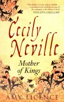 Cecily Nevilleová: Neville: Matka kráľov - Cecily Neville: Mother of Kings