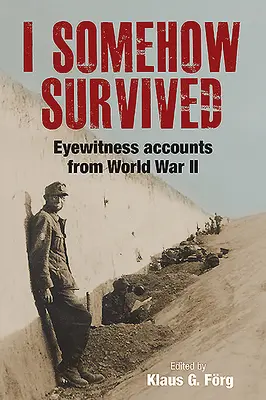 Nejako som prežil: Očití svedkovia z druhej svetovej vojny - I Somehow Survived: Eyewitness Accounts from World War II
