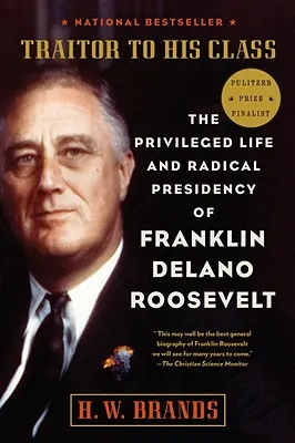 Zradca svojej triedy: Privilegovaný život a radikálne predsedníctvo Franklina Delana Roosevelta - Traitor to His Class: The Privileged Life and Radical Presidency of Franklin Delano Roosevelt