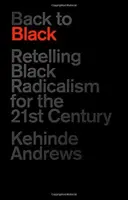 Späť do čierneho: Čierny radikalizmus pre 21. storočie - Back to Black: Retelling Black Radicalism for the 21st Century
