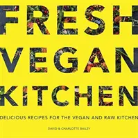 Čerstvá vegánska kuchyňa: Vegánska kuchyňa: Kniha: Lahodné recepty pre vegánsku a raw kuchyňu - Fresh Vegan Kitchen: Delicious Recipes for the Vegan and Raw Kitchen