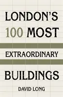 100 najpozoruhodnejších budov Londýna - London's 100 Most Extraordinary Buildings