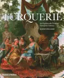 Turquerie: Európska fantázia osemnásteho storočia - Turquerie: An Eighteenth-Century European Fantasy