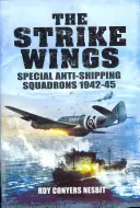 Úderné krídla: Špeciálne protilodné letky 1942 - 1945 - The Strike Wings: Special Anti-Shipping Squadrons 1942-45