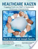 Kaizen v zdravotníctve: Zapojenie zamestnancov v prvej línii do udržateľného neustáleho zlepšovania - Healthcare Kaizen: Engaging Front-Line Staff in Sustainable Continuous Improvements