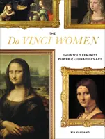 Da Vinciho ženy: Vydanie knihy: Ženy Vinci: Nevypovedaná feministická sila Leonardovho umenia - The Da Vinci Women: The Untold Feminist Power of Leonardo's Art
