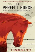Dokonalý kôň: Odvážna záchrana koní unesených počas druhej svetovej vojny - The Perfect Horse: The Daring Rescue of Horses Kidnapped During World War II