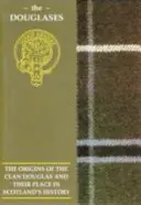 Douglas - Pôvod klanu Douglas a jeho miesto v dejinách - Douglas - The Origins of the Clan Douglas and Their Place in History