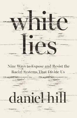 Biele lži: Deväť spôsobov, ako odhaliť rasové systémy, ktoré nás rozdeľujú, a vzdorovať im - White Lies: Nine Ways to Expose and Resist the Racial Systems That Divide Us