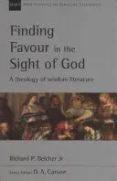 Nájsť priazeň v Božích očiach: Teológia literatúry múdrosti - Finding Favour in the Sight of God: A Theology of Wisdom Literature