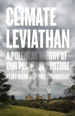 Klimatický leviatan: Politická teória našej planetárnej budúcnosti - Climate Leviathan: A Political Theory of Our Planetary Future