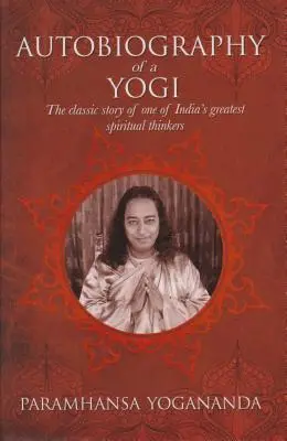 Autobiografia jogína: Klasický príbeh jedného z najväčších indických duchovných mysliteľov - The Autobiography of a Yogi: The Classic Story of One of India's Greatest Spiritual Thinkers