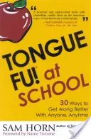 Tongue Fu! V škole: Vychádzajte s učiteľmi, riaditeľmi, študentmi a rodičmi - Tongue Fu! At School: 30 Ways to Get Along with Teachers, Principals, Students, and Parents