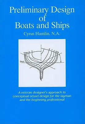 Predbežný dizajn lodí a člnov: Prístup veteránskeho konštruktéra ku koncepčnému navrhovaniu plavidiel pre laikov a začínajúcich profesionálov - Preliminary Design of Boats and Ships: A Veteran Designer's Approach to Conceptual Vessel Design for the Layman and the Beginning Professional