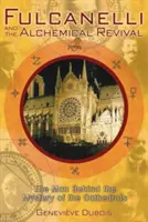 Fulcanelli a alchymistická obroda: Muž za tajomstvom katedrál - Fulcanelli and the Alchemical Revival: The Man Behind the Mystery of the Cathedrals