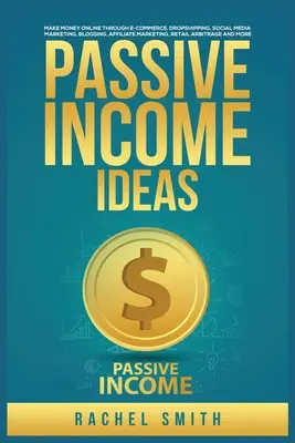 Nápady na pasívny príjem: Vydelávajte peniaze online prostredníctvom elektronického obchodu, dropshippingu, marketingu na sociálnych sieťach, blogovania, affiliate marketingu, maloobchodného arbi - Passive Income Ideas: Make Money Online through E-Commerce, Dropshipping, Social Media Marketing, Blogging, Affiliate Marketing, Retail Arbi