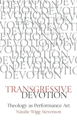 Transgresívna oddanosť: Teológia ako performatívne umenie - Transgressive Devotion: Theology as Performance Art