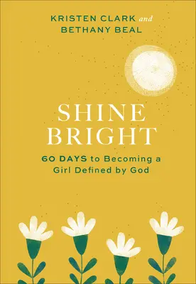 Žiari jasne: 60 dní, aby si sa stala dievčaťom definovaným Bohom - Shine Bright: 60 Days to Becoming a Girl Defined by God