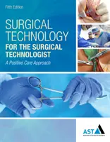 Chirurgická technológia pre chirurgických technikov: Pozitívny prístup k starostlivosti - Surgical Technology for the Surgical Technologist: A Positive Care Approach