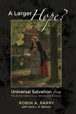 Väčšia nádej? 2. diel: Univerzálna spása od reformácie po 19. storočie - A Larger Hope?, Volume 2: Universal Salvation from the Reformation to the Nineteenth Century