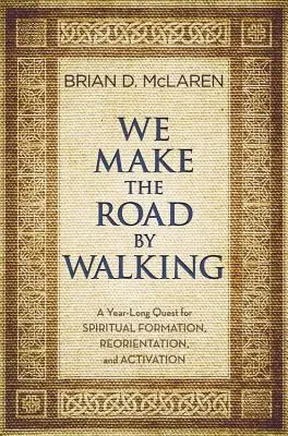 Cestu si vytvárame chôdzou: Celoročná cesta za duchovnou formáciou, preorientovaním a aktivizáciou - We Make the Road by Walking: A Year-Long Quest for Spiritual Formation, Reorientation, and Activation