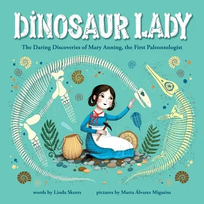 Dinosaur Lady: Odvážne objavy Mary Anningovej, prvej paleontologičky - Dinosaur Lady: The Daring Discoveries of Mary Anning, the First Paleontologist