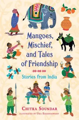 Mangoes, Mischiefes, and Tales of Friendship (Mango, neplecha a príbehy o priateľstve): Príbehy z Indie - Mangoes, Mischief, and Tales of Friendship: Stories from India