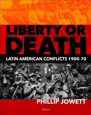 Sloboda alebo smrť: Konflikty v Latinskej Amerike, 1900-70 - Liberty or Death: Latin American Conflicts, 1900-70