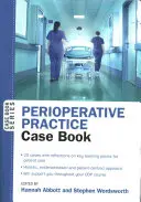 Perioperačná prax: Prípadová kniha - Perioperative Practice: Case Book