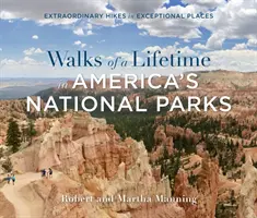 Prechádzky na celý život v amerických národných parkoch: Výnimočné túry na výnimočných miestach - Walks of a Lifetime in America's National Parks: Extraordinary Hikes in Exceptional Places