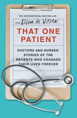 Ten jeden pacient: Príbehy lekárov a sestier o pacientoch, ktorí navždy zmenili ich životy - That One Patient: Doctors and Nurses' Stories of the Patients Who Changed Their Lives Forever