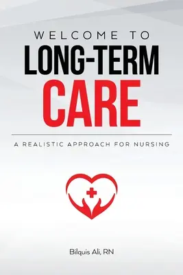 Vitajte v dlhodobej starostlivosti: Realistický prístup k ošetrovateľstvu - Welcome to Long-term Care: A Realistic Approach For Nursing