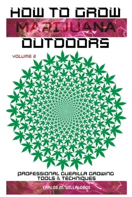 Ako pestovať marihuanu pod holým nebom: Profesionálne nástroje a techniky pre partizánske pestovanie - How to Grow Marijuana Outdoors: Professional Guerilla Growing Tools & Techniques