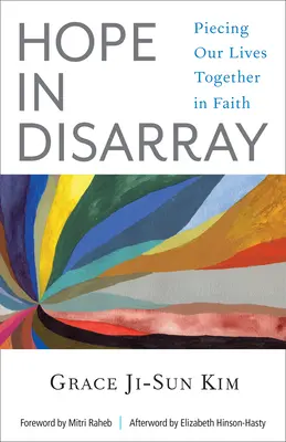 Nádej v zmätku: Zlomky našich životov vo viere - Hope in Disarray: Piecing Our Lives Together in Faith