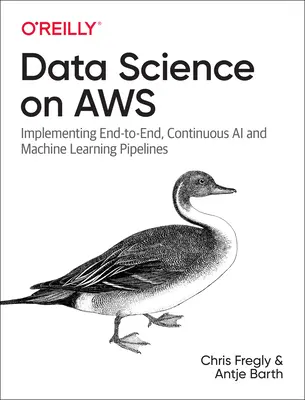 Dátová veda na AWS: Implementácia kontinuálnych potrubí umelej inteligencie a strojového učenia od konca do konca - Data Science on AWS: Implementing End-To-End, Continuous AI and Machine Learning Pipelines