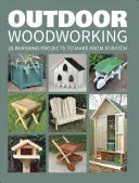 Outdoorové spracovanie dreva: 20 inšpiratívnych projektov na výrobu od nuly - Outdoor Woodworking: 20 Inspiring Projects to Make from Scratch