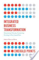 Integrovaná transformácia podniku: Maximalizácia hodnoty prepojením stratégie s kľúčovými schopnosťami - Integrated Business Transformation: Maximizing Value by Connecting Strategy to Key Capabilities